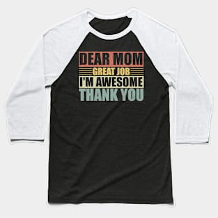 Dear Mom Great Job I'M Awesome Thank You Cute Mother Baseball T-Shirt